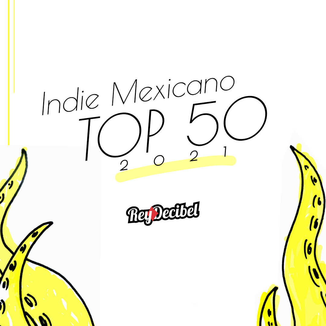 Indie Mexicano, Top 50 Best of 2021